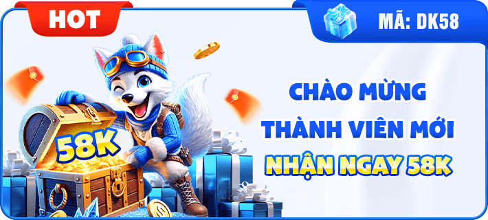 Chào Mừng Thành Viên Mới Nhận Ngay 58K